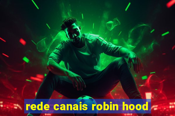 rede canais robin hood